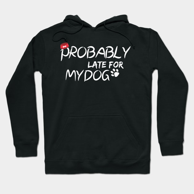 Probably Late For Something, Funny Gift, Sorry I'm Late I Didn't Want to Come Hoodie by StrompTees